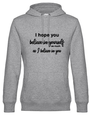 Hoodie dames I hope you believe in yourself